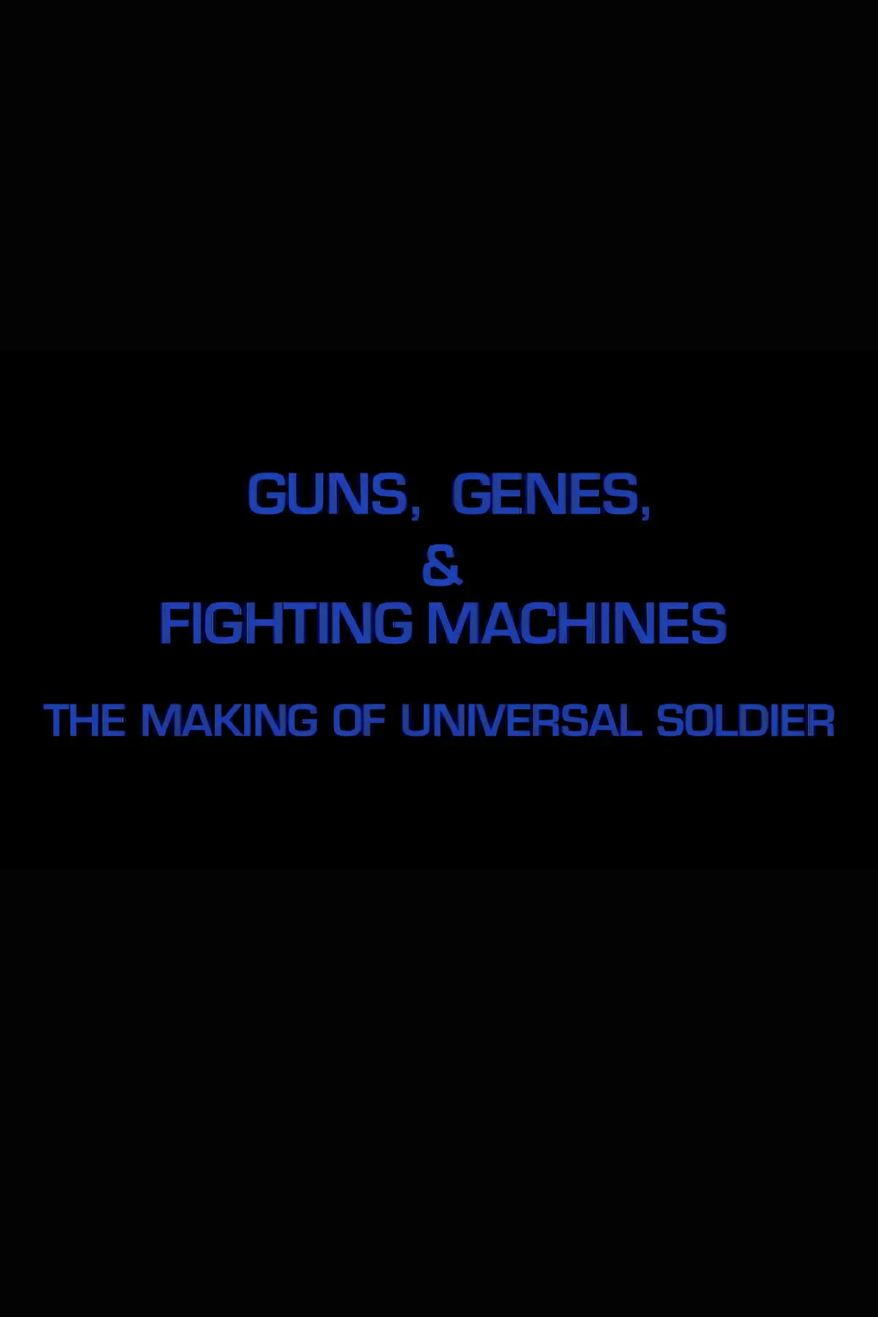Movie poster "Guns, Genes & Fighting Machines: The Making of "Universal Soldier""