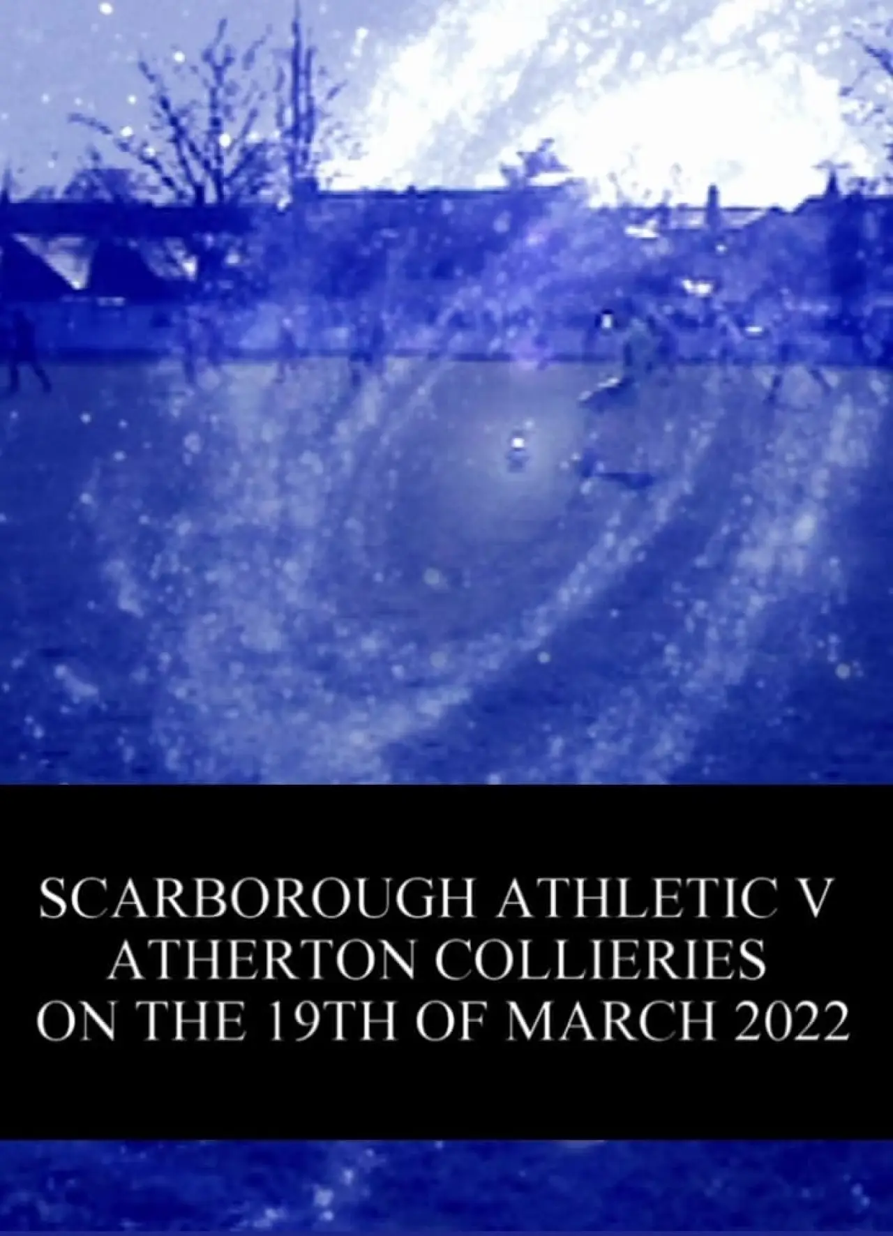 Movie poster "Scarborough Athletic v. Atherton Collieries on the 19th of March 2022"