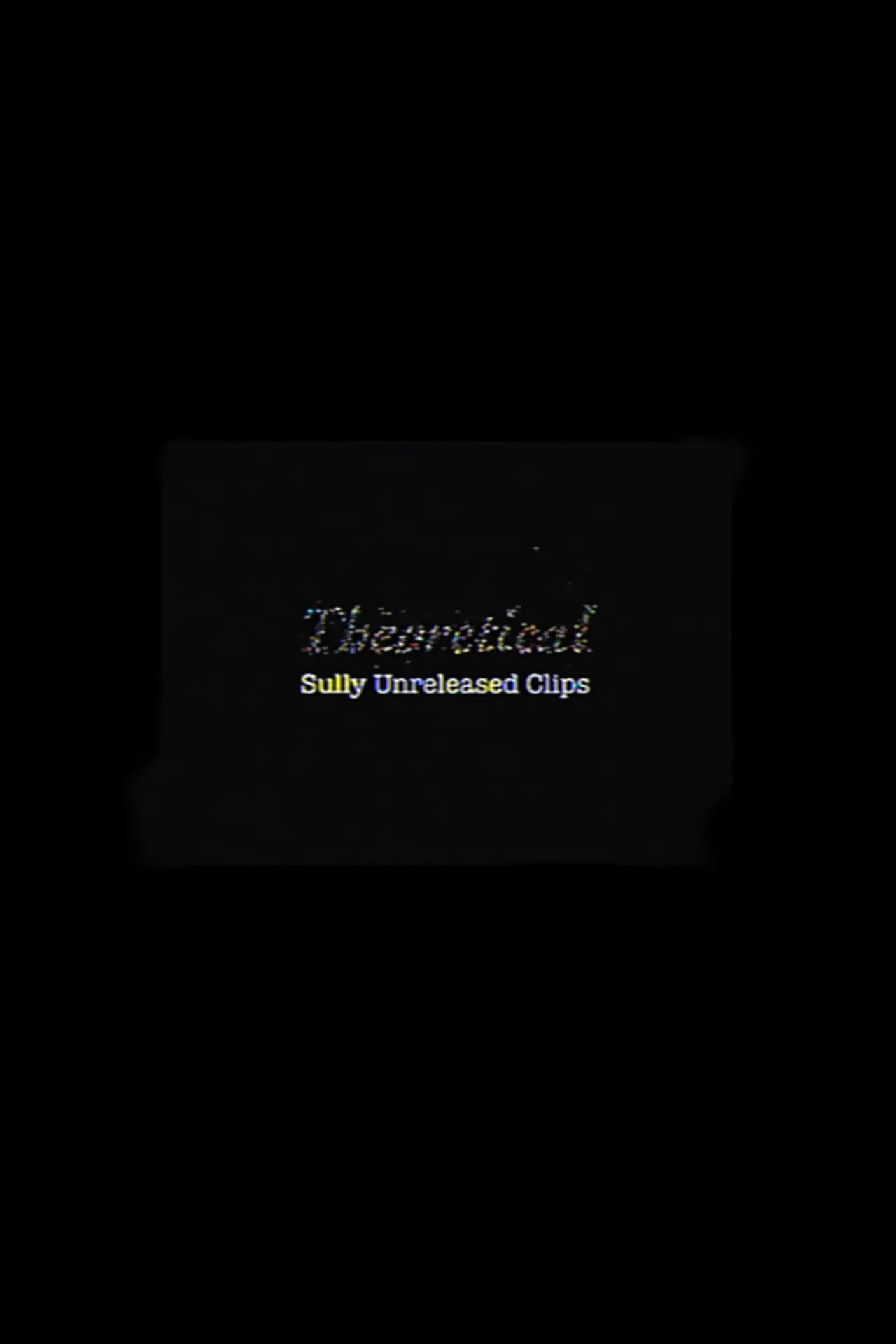 Movie poster "Theoretical: Sully Unreleased Clips"