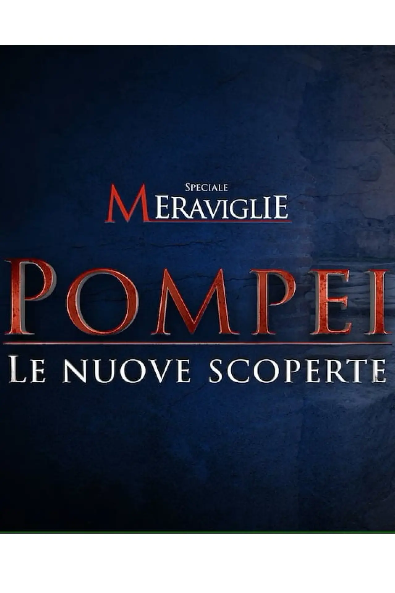 Movie poster "Speciale Meraviglie: Pompei, le nuove scoperte"