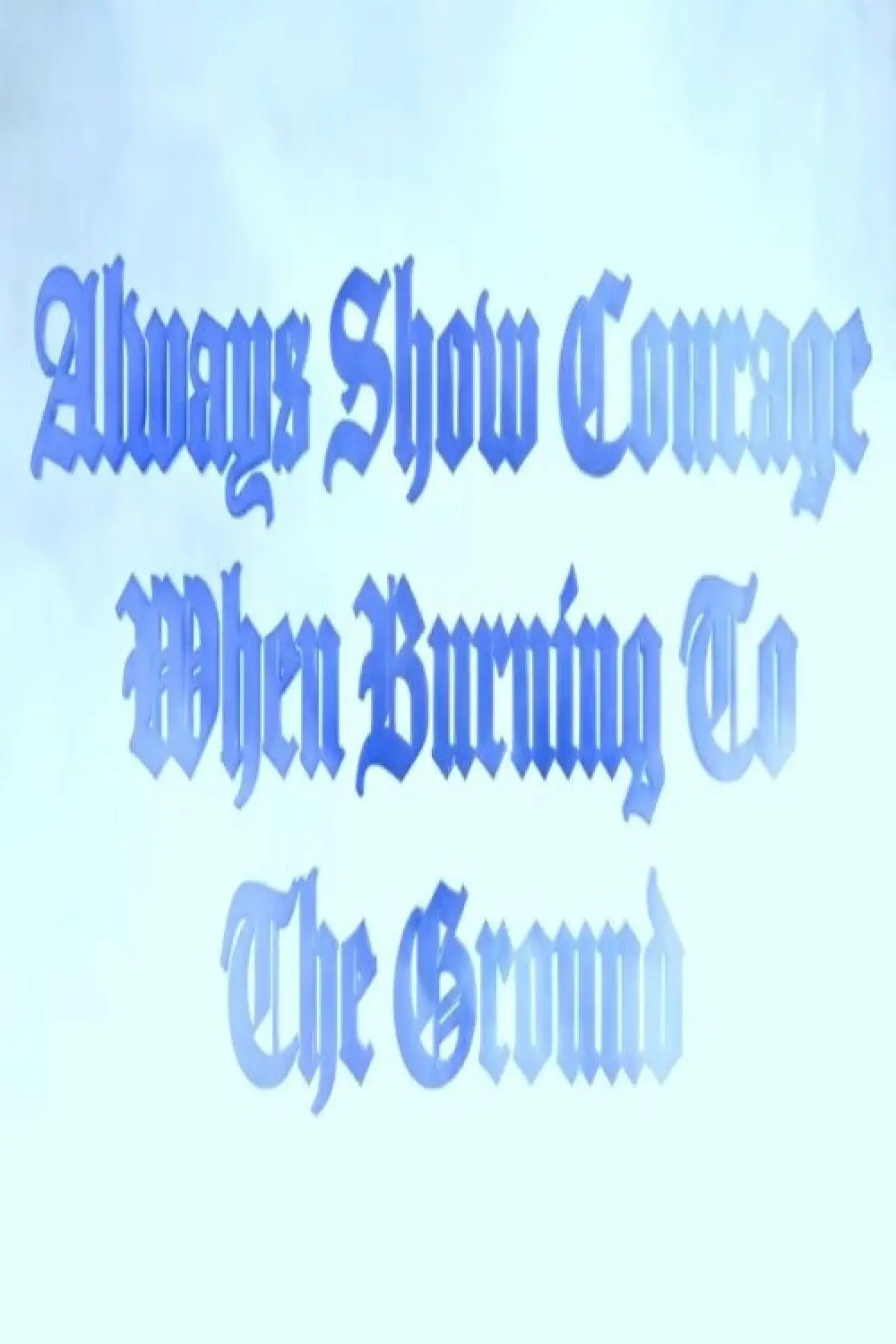 Movie poster "Always Show Courage When Burning to the Ground"