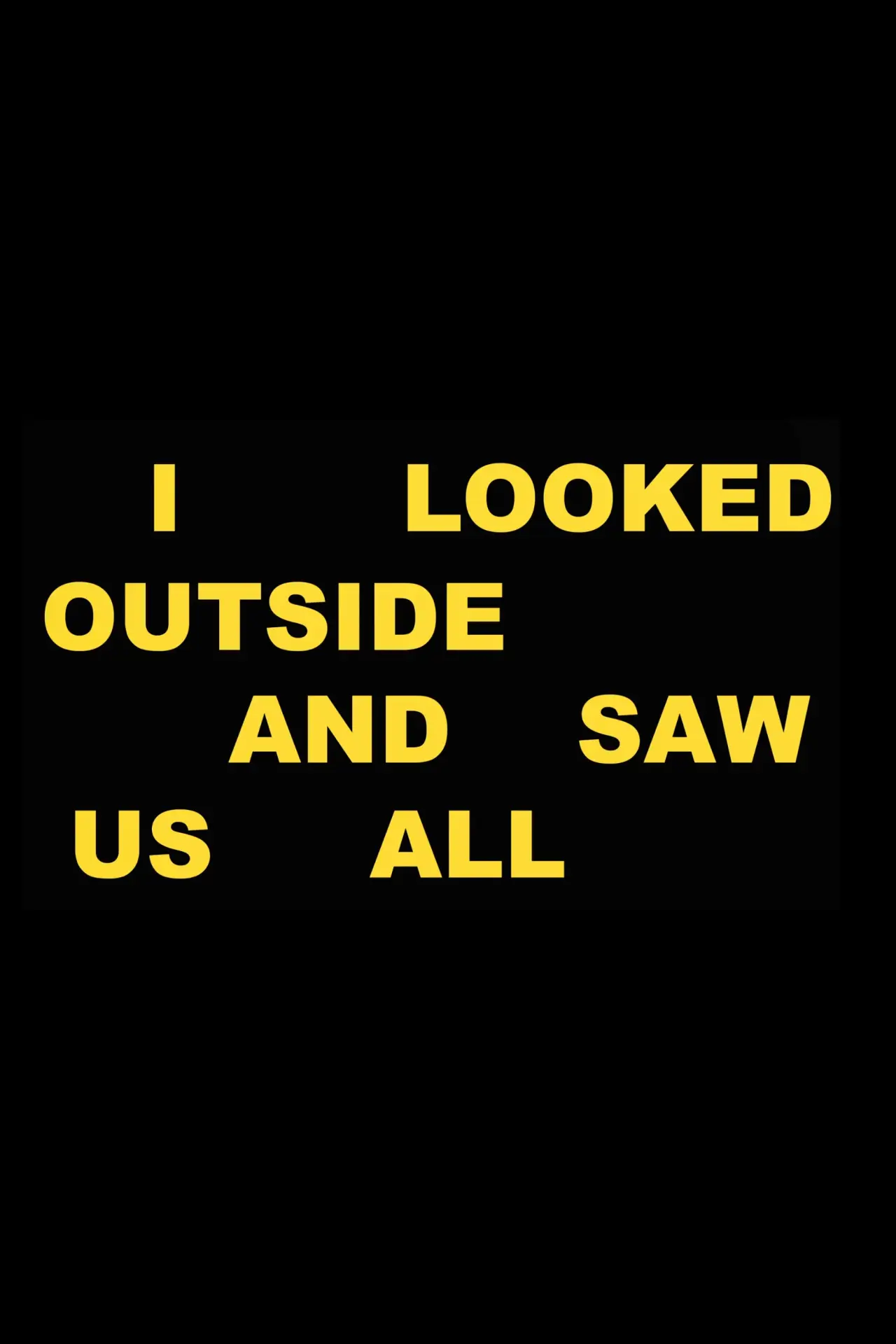 Movie poster "I Looked Outside and Saw Us All"