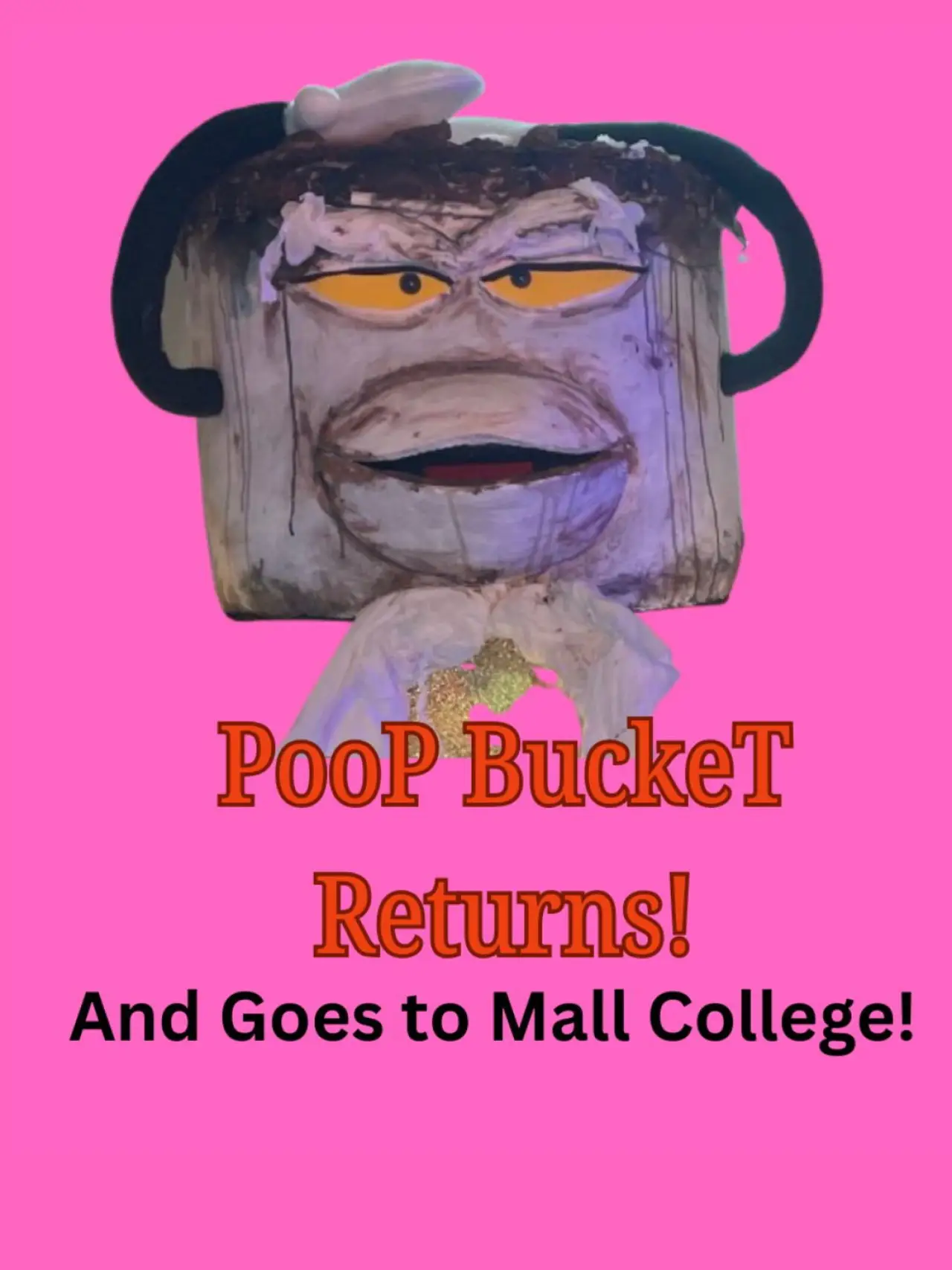 Movie poster "Poop Bucket Returns: And Goes To Mall College"