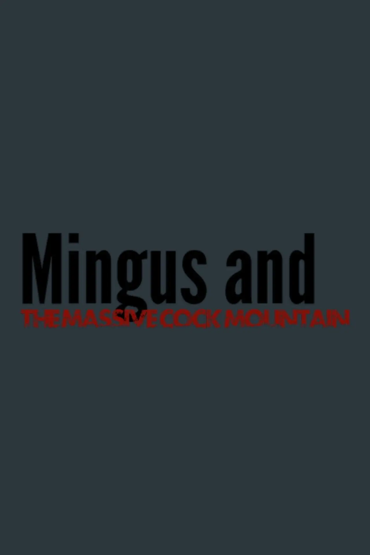 Movie poster "Mingus and The Massive Cock Mountain"