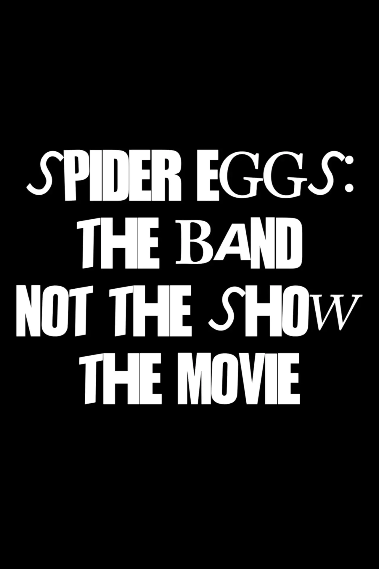 Movie poster "Spider Eggs: The Band (not the show) The Movie"
