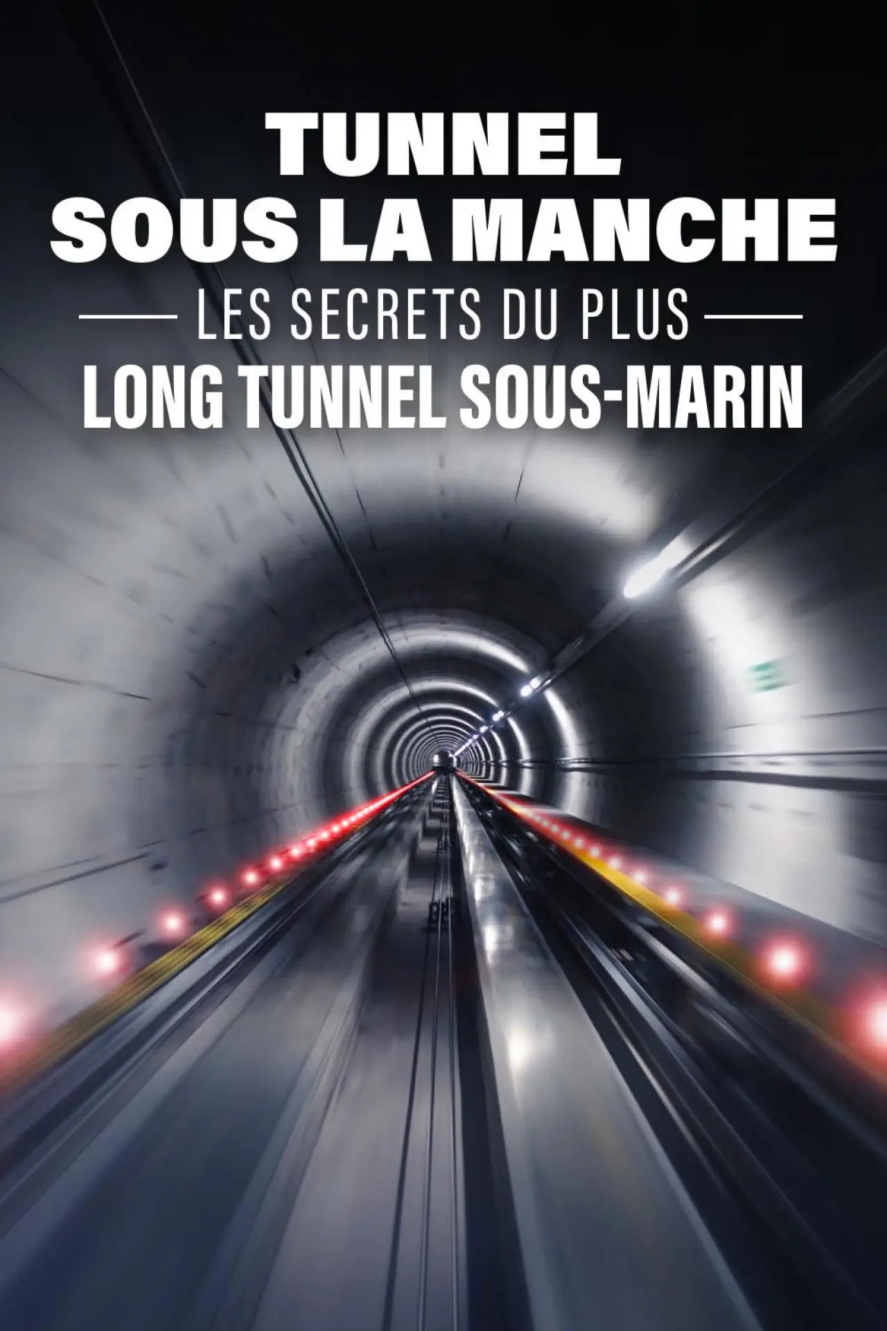 Movie poster "Tunnel sous la Manche : les secrets du plus long tunnel sous-marin"
