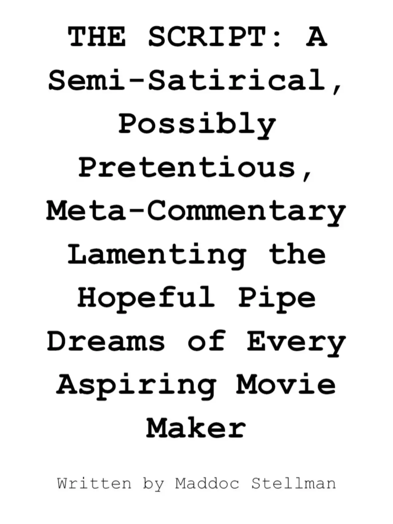 Movie poster "THE SCRIPT: A Semi-Satirical, Possibly Pretentious, Meta-Commentary Lamenting the Hopeful Pipe Dreams of Every Aspiring Movie Maker"