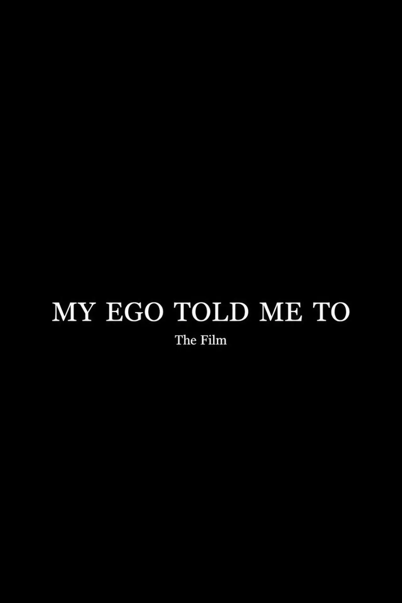 Movie poster "My Ego Told Me To - The Film"