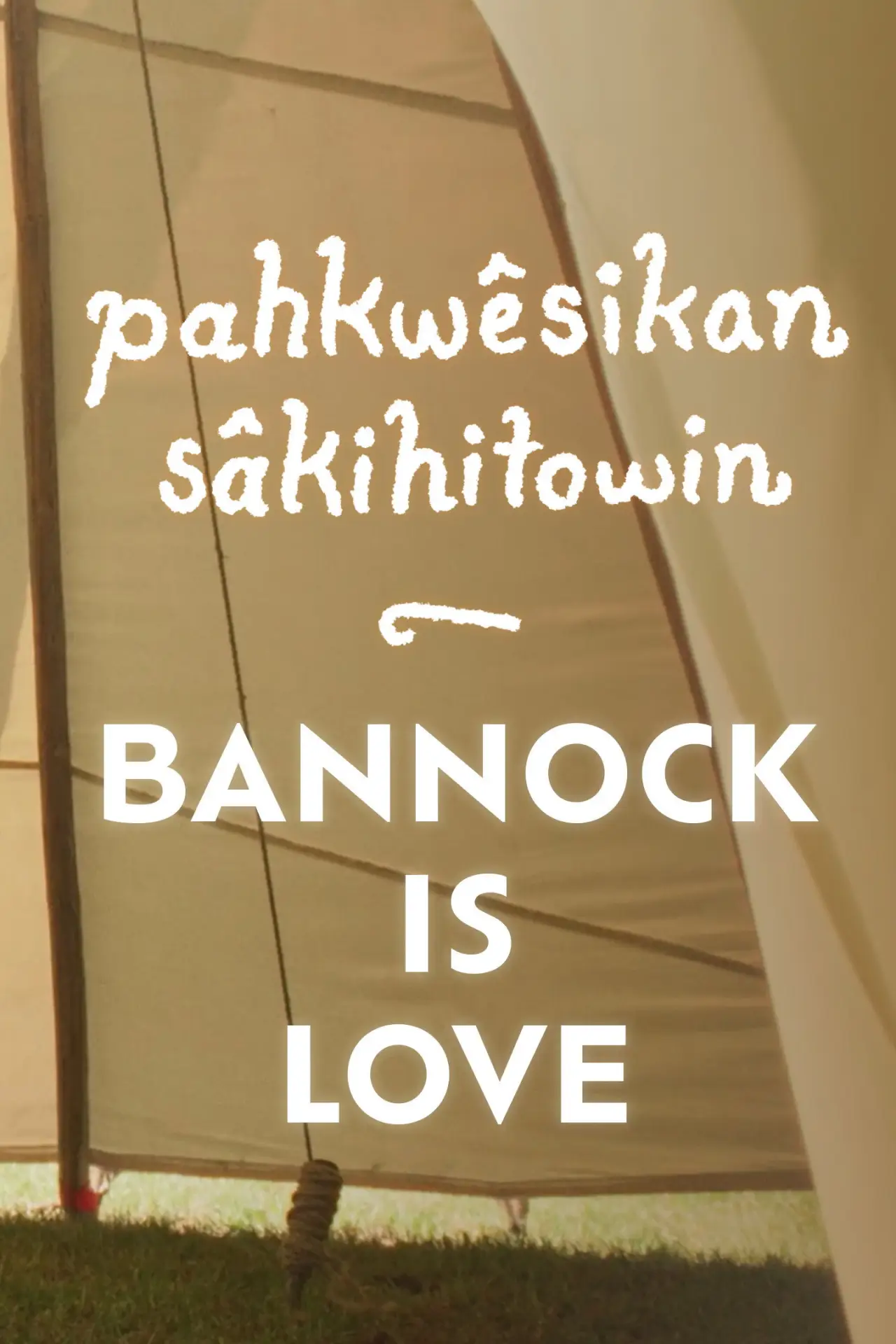 Movie poster "pahkwêsikan sâkihitowin: Bannock is Love"