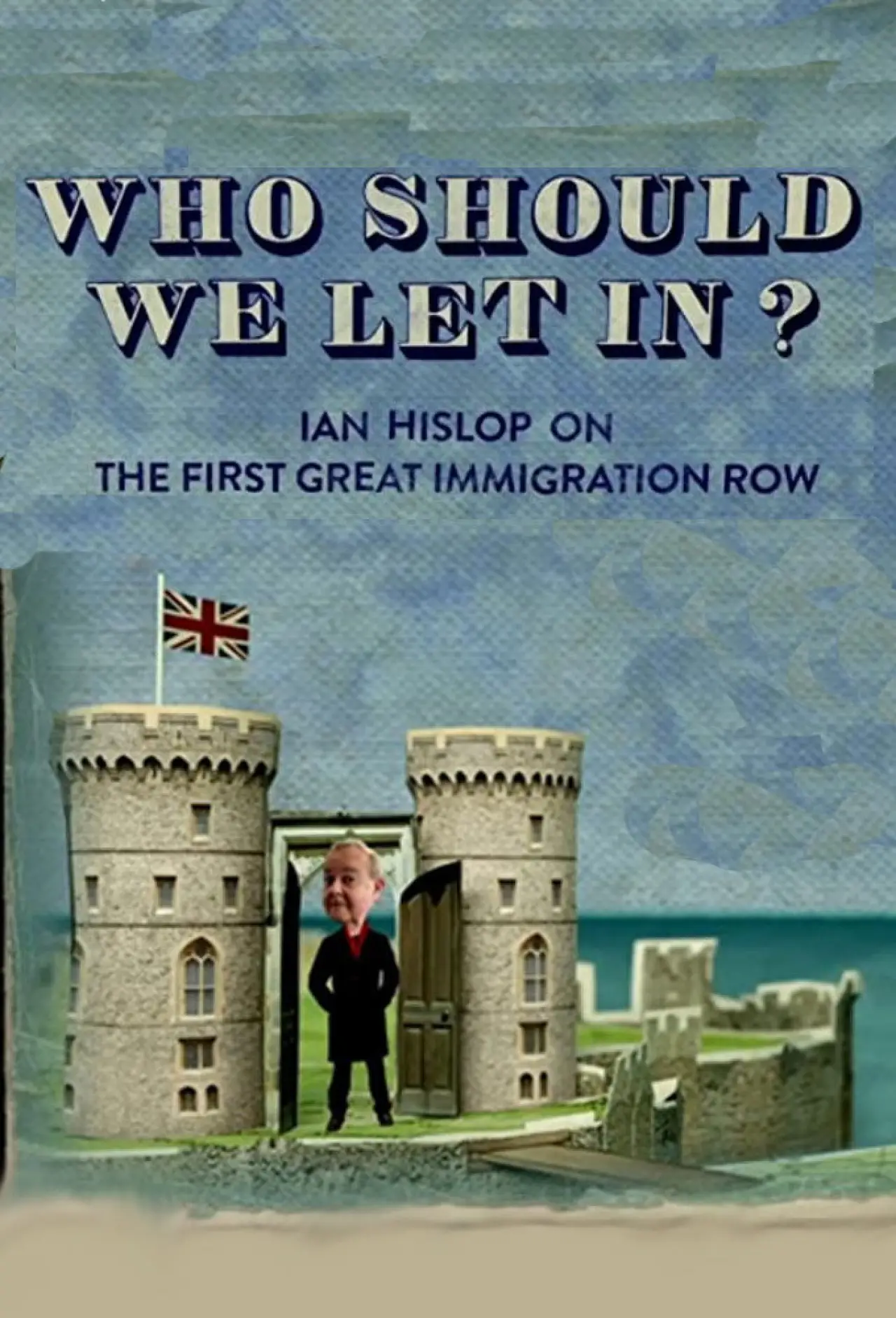 Movie poster "Who Should We Let In? Ian Hislop on the First Great Immigration Row"