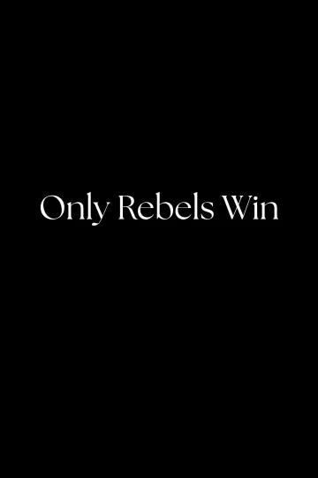 Poster to the movie "Only Rebels Win" #642994