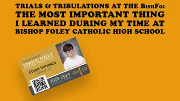 Backdrop to the movie "Trials & Tribulations at the Bishfo: The Most Important Thing I Learned During My Time at Bishop Foley Catholic High School" #200258