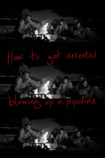 How to get arrested blowing up a pipeline poster