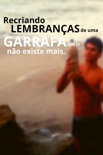 Poster to the movie "Recriando Lembranças De Uma Garrafa Que Já Não Existe Mais" #368870