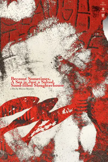 Poster to the movie "Because Sometimes, A Sea is Just a Salted, Sand-filled Slaughterhouse" #368997