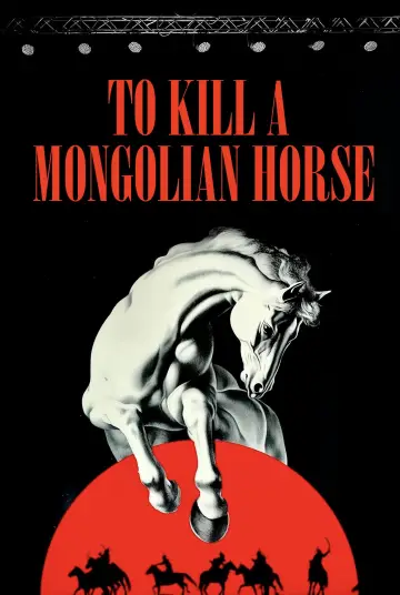 Poster to the movie "To Kill a Mongolian Horse" #914820