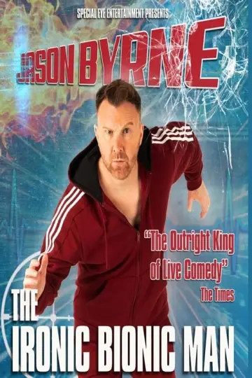 Poster to the movie "Jason Byrne is... The Ironic Bionic Man" #420038
