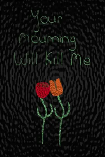 Poster to the movie "Your Mourning Will Kill Me" #1109315