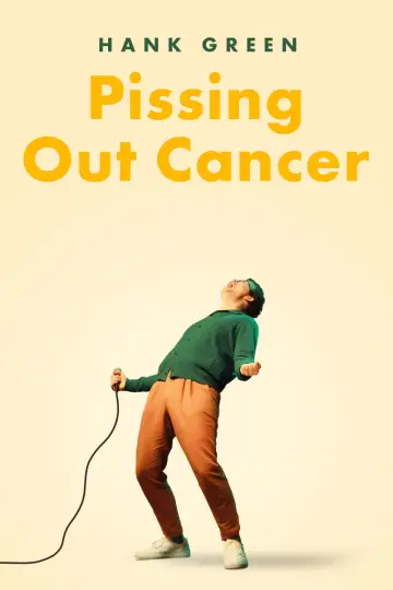 Poster to the movie "Hank Green: Pissing Out Cancer" #876409