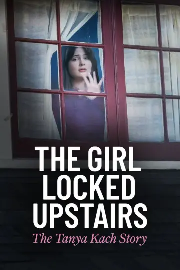 Poster to the movie "The Girl Locked Upstairs: The Tanya Kach Story" #1124238