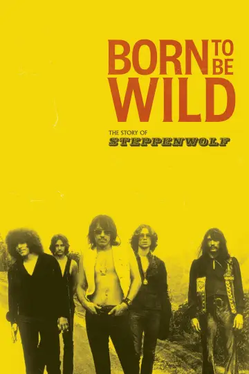 Born to Be Wild - Eine Band namens Steppenwolf poster
