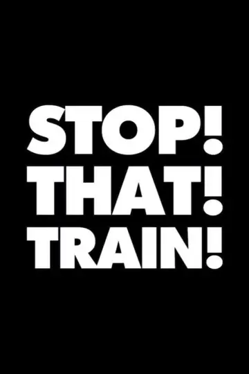 STOP! THAT! TRAIN! poster