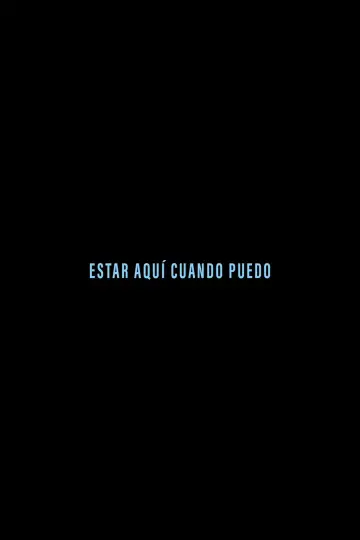 Poster to the movie "Estar aquí cuando puedo" #698053