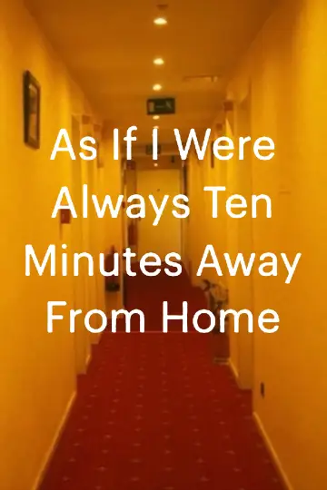 Poster to the movie "As If I Were Always Ten Minutes Away From Home" #544935
