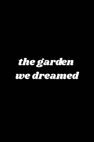 Poster to the movie "The Garden We Dreamed" #538606