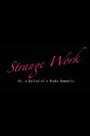 Poster to the movie "Strange Work: Or, A Ballad of a Broke Romantic" #555451