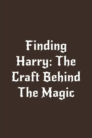 Poster to the movie "Finding Harry: The Craft Behind the Magic" #1201686