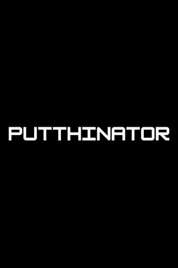 Poster to the movie "PUTTHINATOR" #824496