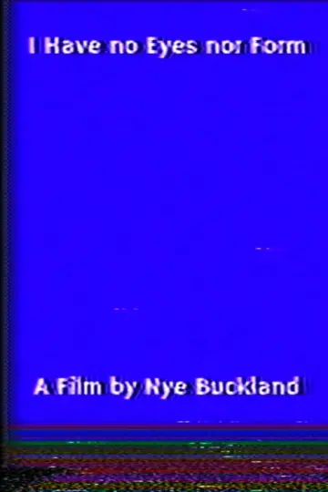 Poster to the movie "I Have no Eyes nor Form" #826416