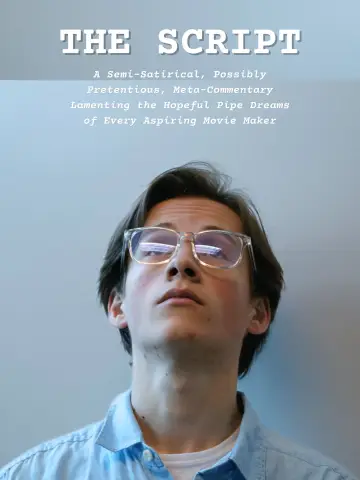 Poster to the movie "THE SCRIPT: A Semi-Satirical, Possibly Pretentious, Meta-Commentary Lamenting the Hopeful Pipe Dreams of Every Aspiring Movie Maker" #1201369
