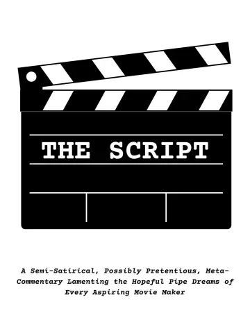 Poster to the movie "THE SCRIPT: A Semi-Satirical, Possibly Pretentious, Meta-Commentary Lamenting the Hopeful Pipe Dreams of Every Aspiring Movie Maker" #1201370