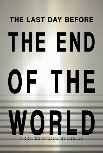 Poster to the movie "THE LAST DAY BEFORE THE END OF THE WORLD" #922043