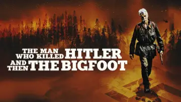 Video for the film The Man Who Killed Hitler and Then the Bigfoot — Trailer