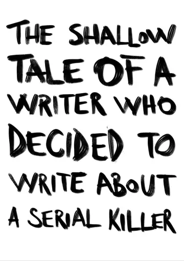 Poster to the movie "Psycho Therapy: The Shallow Tale of a Writer Who Decided to Write About a Serial Killer" #597808