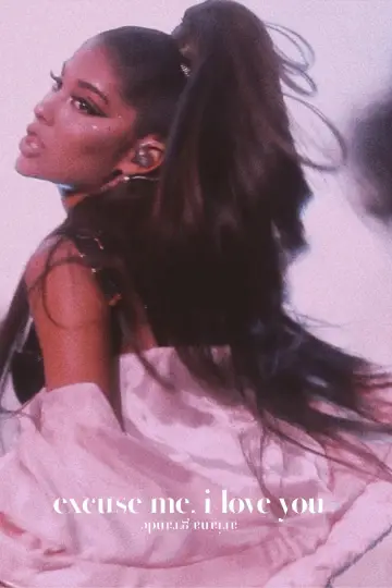 Poster to the movie "ariana grande: excuse me, i love you" #1084212