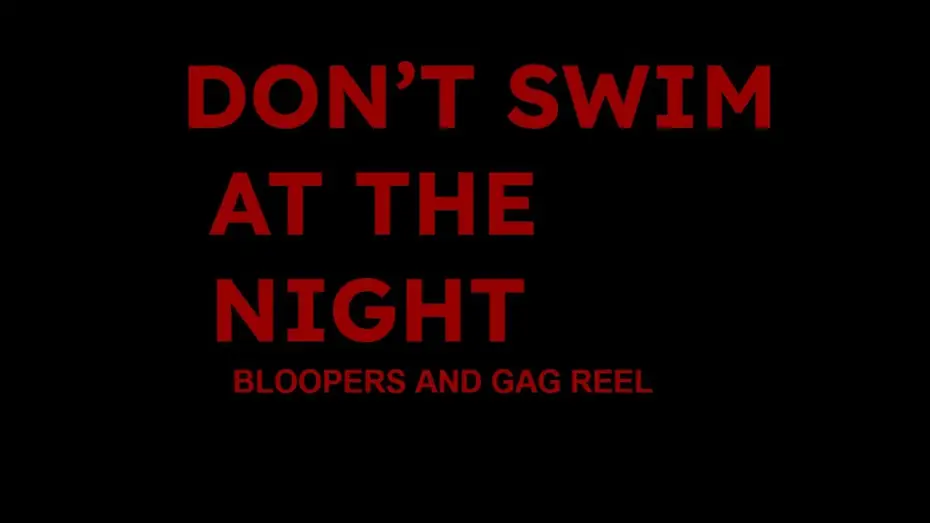 Video for the film Don't Swim At (The) Night — Don't Swim At The Night | Bloopers and Gag Reel