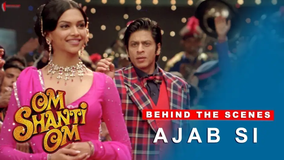 Video for the film Om Shanti Om — Om Shanti Om | Behind The Scenes | Ajab Si | Deepika Padukone, Shah Rukh Khan