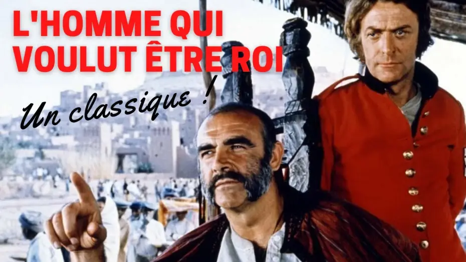 Video for the film The Man Who Would Be King — L'HOMME QUI VOULUT ÊTRE ROI : UN CLASSIQUE INDÉMODABLE