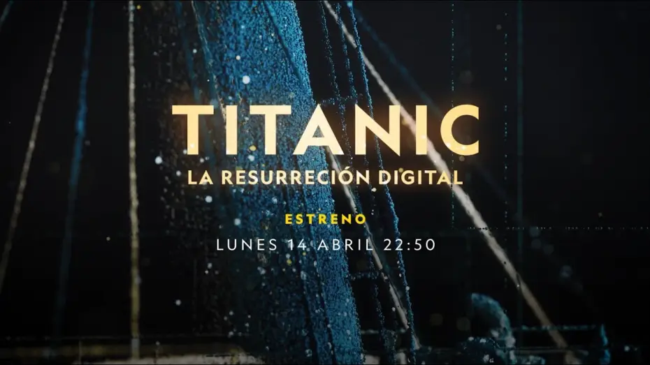 Video for the film Titanic: The Digital Resurrection — TITANIC: LA RESURRECCIÓN DIGITAL, ESTRENO 14 DE ABRIL EN EL CANAL NATIONAL GEOGRAPHIC