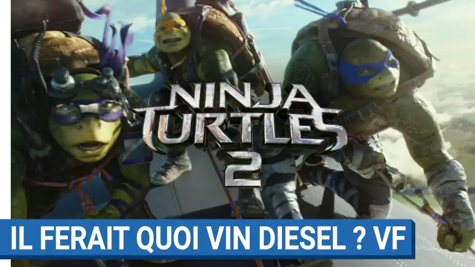 Video for the film Teenage Mutant Ninja Turtles: Out of the Shadows — NINJA TURTLES 2 - Il ferait quoi Vin Diesel ? (VF)