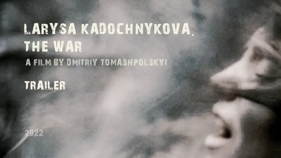 Video for the film Larysa Kadochnikova. The War — trailer  “Larysa Kadochnikova. The War”