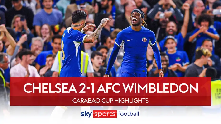 Video for the film Chelsea FC - Season Review 2023/24 — Chelsea 2-1 AFC Wimbledon - Carabao Cup