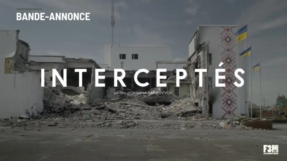 Video for the film Intercepted — INTERCEPTÉS de Oksana Karpovych | BANDE-ANNONCE