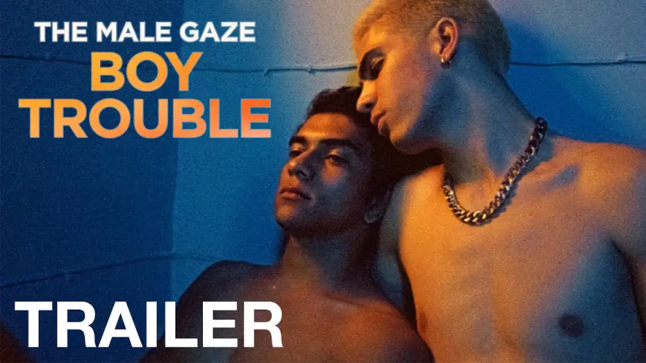 Video for the film The Male Gaze: Boy Trouble — THE MALE GAZE: BOY TROUBLE - Official Trailer - NQV Media