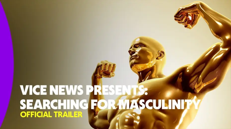 Video for the film VICE News Presents: Searching for Masculinity — Official Trailer