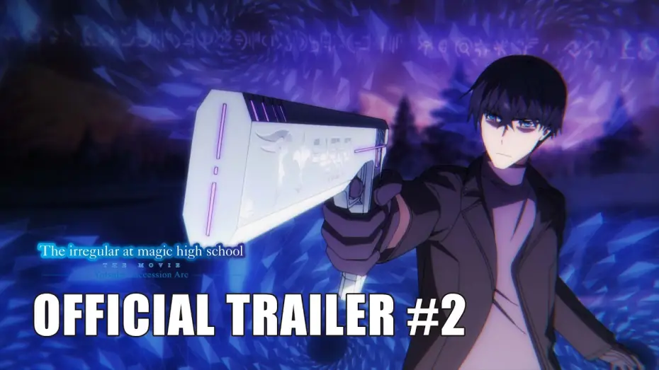 Video for the film The Irregular at Magic High School THE MOVIE - Yotsuba Succession Arc - — The Irregular at Magic High School THE MOVIE -Yotsuba Succession Arc- | OFFICIAL TRAILER #2